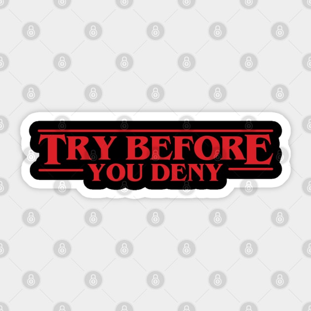 Try Before You Deny - Stranger Things Sticker by ItsRTurn